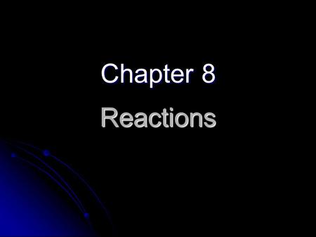 Reactions Chapter 8. Chemical Reaction Equations A reaction equation must… A reaction equation must… Represent all known facts Represent all known facts.
