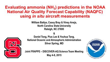Evaluating ammonia (NH 3 ) predictions in the NOAA National Air Quality Forecast Capability (NAQFC) using in situ aircraft measurements William Battye,