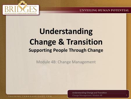 Understanding Change & Transition Supporting People Through Change Module 4B: Change Management 1 Understanding Change and Transition Change Management-