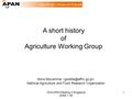 22nd APAN Meeting in Singapore [2006.7.18] 1 A short history of Agriculture Working Group Akira Mizushima National Agriculture and Food Research Organization.