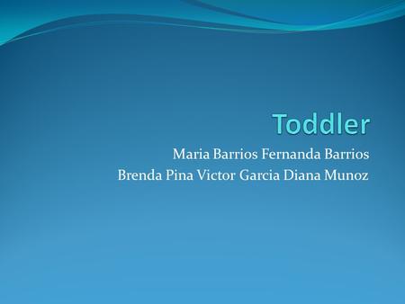Maria Barrios Fernanda Barrios Brenda Pina Victor Garcia Diana Munoz.
