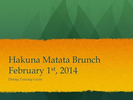 Hakuna Matata Brunch February 1 st, 2014 Dining Training Guide.