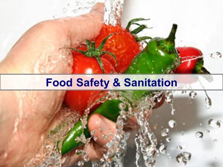 Food Safety & Sanitation. Sanitation- the creation and maintenance of conditions that will prevent food-borne illness Contamination- The presence of harmful.