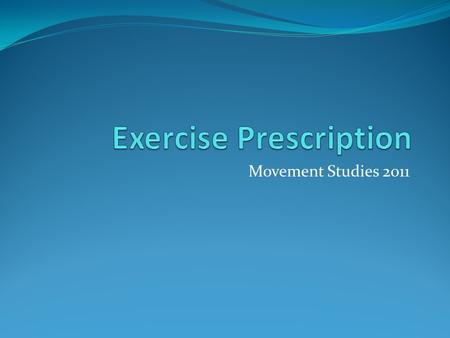 Movement Studies 2011. Learning Outcomes Following this session and appropriate independent study you should be able to: Prescribe, justify and modify.