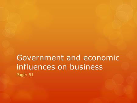 Government and economic influences on business Page: 51.