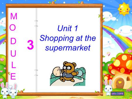 Unit 1 Shopping at the supermarket M O D U L E 3.