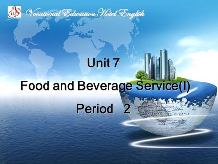 Unit 7 Food and Beverage Service(Ⅰ) Period 2 Vocational Education Hotel English.