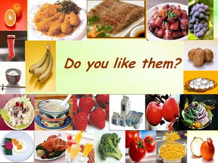 Do you like them? Language Goal order food What kind of food do you like? staple foods ( 主食 ) vegetables meat fruit others.