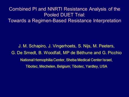 Combined PI and NNRTI Resistance Analysis of the Pooled DUET Trial: Towards a Regimen-Based Resistance Interpretation J. M. Schapiro, J. Vingerhoets, S.
