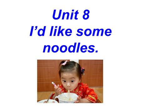 Unit 8 I’d like some noodles. hamburger chicken carrot salad ice cream egg strawberry tomato.