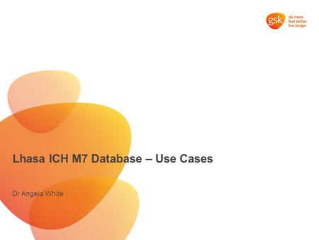 Lhasa ICH M7 Database – Use Cases Dr Angela White.