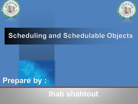 Prepare by : Ihab shahtout.  Overview  To give an overview of fixed priority schedule  Scheduling and Fixed Priority Scheduling.