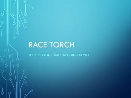 RACE TORCH THE ELECTRONIC RACE STARTING DEVICE. OUR BRAND’S WEBSITE RaceTorch.com Overview Electronic race starting device Not gun like! Flashes a strobe.