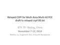 Relayed CSPF for Multi-Area Multi-AS PCE draft-lu-relayed-cspf-00.txt IETF 79 - Beijing, China November 7-12, 2010 Wenhu Lu, Sriganesh Kini, Srikanth Narayanan.