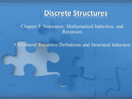 Chapter 5: Sequences, Mathematical Induction, and Recursion 5.9 General Recursive Definitions and Structural Induction 1 Erickson.