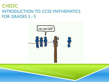 CVEDC INTRODUCTION TO CCSS MATHEMATICS FOR GRADES 3 - 5.