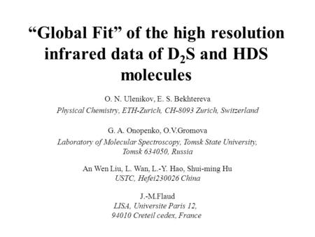 “Global Fit” of the high resolution infrared data of D 2 S and HDS molecules O. N. Ulenikov, E. S. Bekhtereva Physical Chemistry, ETH-Zurich, CH-8093 Zurich,
