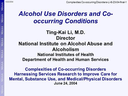 6/22/2004 Complexities Co-occurring Disorders-Li-6-23-04-final-1 Ting-Kai Li, M.D. Director National Institute on Alcohol Abuse and Alcoholism National.