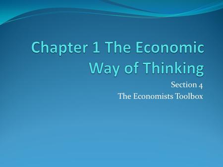 Section 4 The Economists Toolbox. KEY CONCEPTS Statistics — numerical data or information — show patterns of human behavior Economic models help organize.