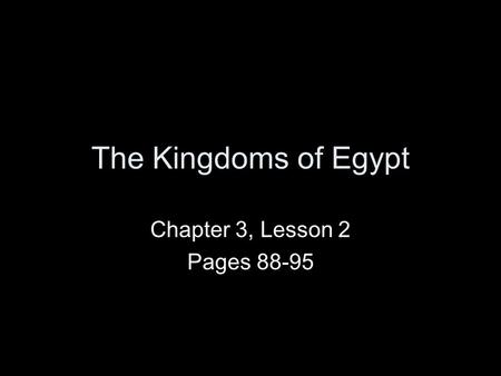 The Kingdoms of Egypt Chapter 3, Lesson 2 Pages 88-95.