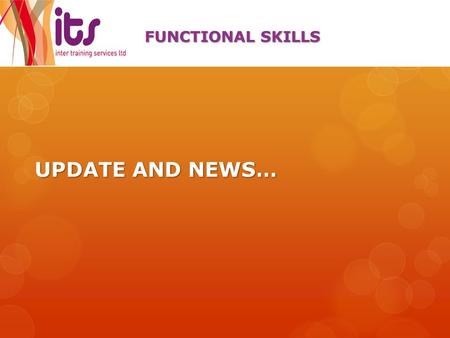 UPDATE AND NEWS… FUNCTIONAL SKILLS. FUNCTIONAL SKILLS RESULTS: Maths  Maths Level 1:one learner  Maths Level 2:six learners.
