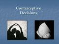 Contraceptive Decisions. Grade Level: 8, 9, 10, 11, 12, Higher Education. Subject: Health/Human Sexuality Duration: 50 minutes.
