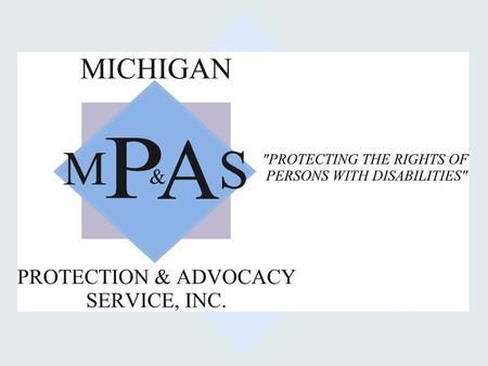 Michigan Protection & Advocacy Services, Inc. Assistive Technology (AT) in Special Education Mark McWilliams, Education Team Michigan Protection & Advocacy.