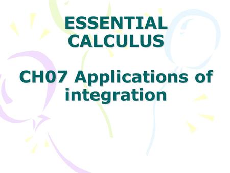 ESSENTIAL CALCULUS CH07 Applications of integration.