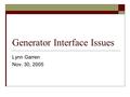 Generator Interface Issues Lynn Garren Nov. 30, 2005.