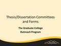 Thesis/Dissertation Committees and Forms The Graduate College Outreach Program.