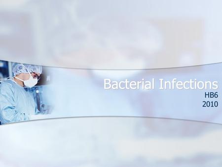 Bacterial Infections HB62010. Bacteria are: Unicellular Unicellular Small (1-4  m) Small (1-4  m) Prokaryotes- no nucleus or membrane bound organelles.