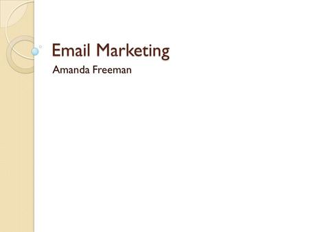 Email Marketing Amanda Freeman. Design Guidelines Set your width to 500-600 pixels Avoid too many tables Flash, JavaScript, ActiveX and movies will not.