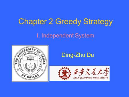 Chapter 2 Greedy Strategy I. Independent System Ding-Zhu Du.