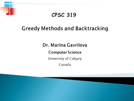 Greedy Methods and Backtracking Dr. Marina Gavrilova Computer Science University of Calgary Canada.