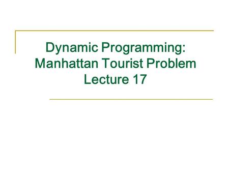 Dynamic Programming: Manhattan Tourist Problem Lecture 17.