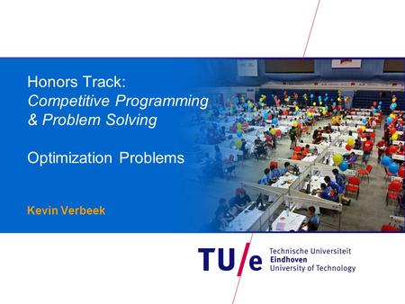 Honors Track: Competitive Programming & Problem Solving Optimization Problems Kevin Verbeek.