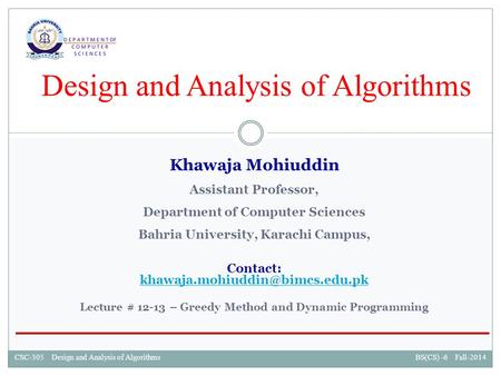 CSC-305 Design and Analysis of AlgorithmsBS(CS) -6 Fall-2014CSC-305 Design and Analysis of AlgorithmsBS(CS) -6 Fall-2014 Design and Analysis of Algorithms.