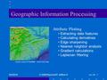 6/4/2016© 2009 Raymond P. Jefferis III Lect 06 - 1 Geographic Information Processing Attribute Plotting Extracting data features Calculating derivatives.