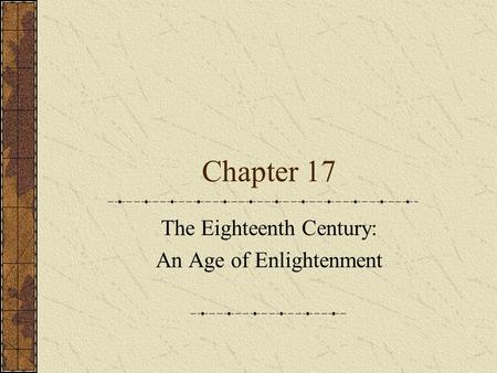 Chapter 17 The Eighteenth Century: An Age of Enlightenment.