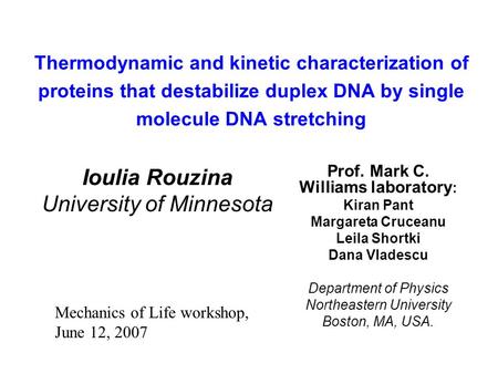 Thermodynamic and kinetic characterization of proteins that destabilize duplex DNA by single molecule DNA stretching Prof. Mark C. Williams laboratory.