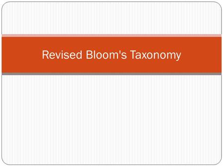 Revised Bloom's Taxonomy. Bloom’s Taxonomy (1956) Evaluation Synthesis Analysis Application Comprehension Knowledge.