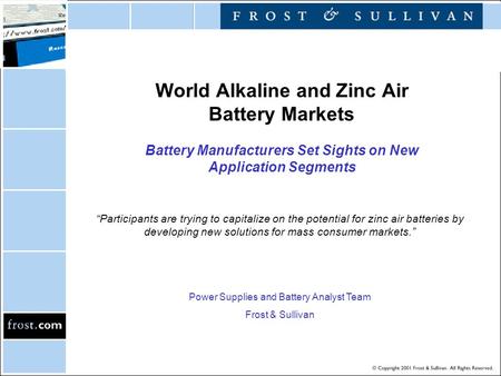 World Alkaline and Zinc Air Battery Markets Battery Manufacturers Set Sights on New Application Segments “Participants are trying to capitalize on the.