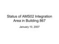 Status of AMS02 Integration Area in Building 867 January 10, 2007.