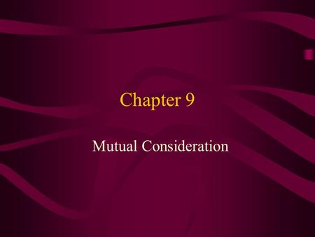 Chapter 9 Mutual Consideration. Consideration Main purpose of consideration is to distinguish between social promises and more serious transactions where.