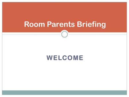 WELCOME Room Parents Briefing. What we cover today Room Parent role and responsibilities To dos Class parties & activities Major school activities & events.