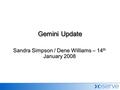 Sandra Simpson / Dene Williams – 14 th January 2008 Gemini Update.