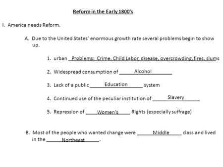 Reform in the Early 1800’s I. America needs Reform. A. Due to the United States’ enormous growth rate several problems begin to show up. 1. urban _____________________________________________________.