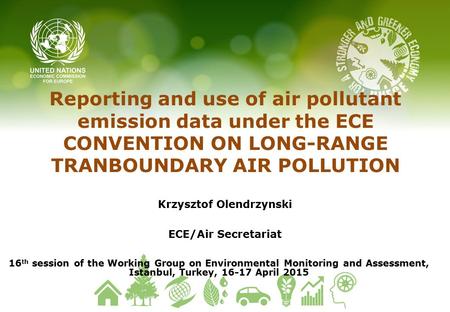 Reporting and use of air pollutant emission data under the ECE CONVENTION ON LONG-RANGE TRANBOUNDARY AIR POLLUTION Krzysztof Olendrzynski ECE/Air Secretariat.