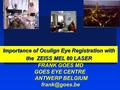 Importance of Oculign Eye Registration with the ZEISS MEL 80 LASER FRANK GOES MD GOES EYE CENTRE ANTWERP BELGIUM
