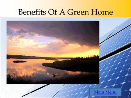 Benefits Of A Green Home Main Menu. Navigation/Menu Quit.